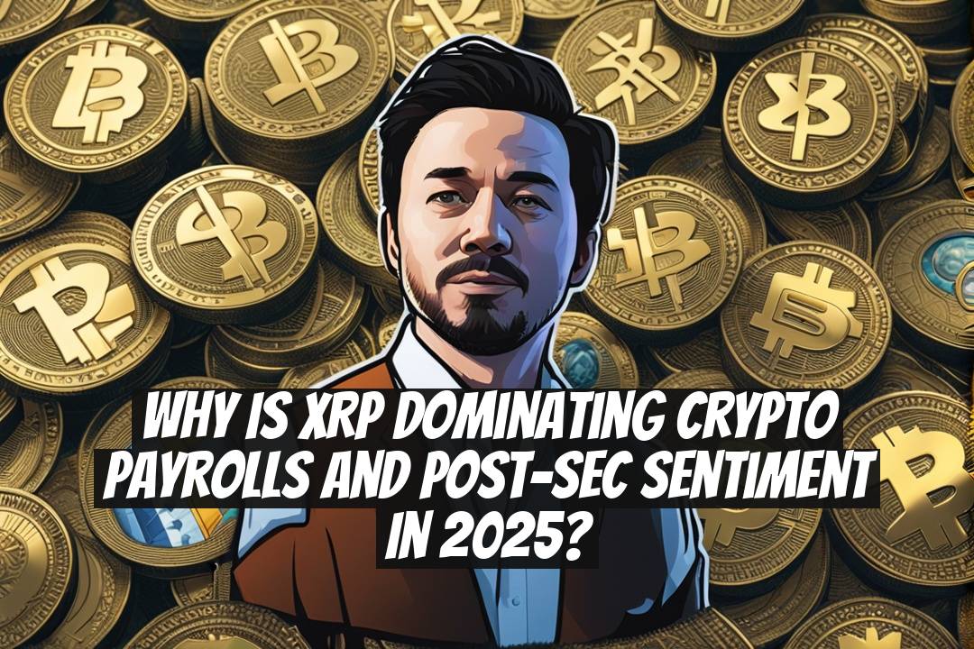 Why is XRP dominating crypto payrolls and post-SEC sentiment in 2025?