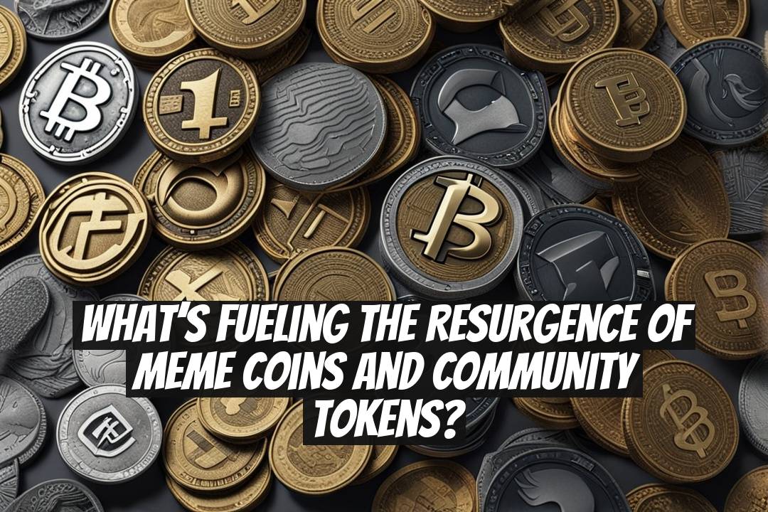 What’s Fueling the Resurgence of Meme Coins and Community Tokens?