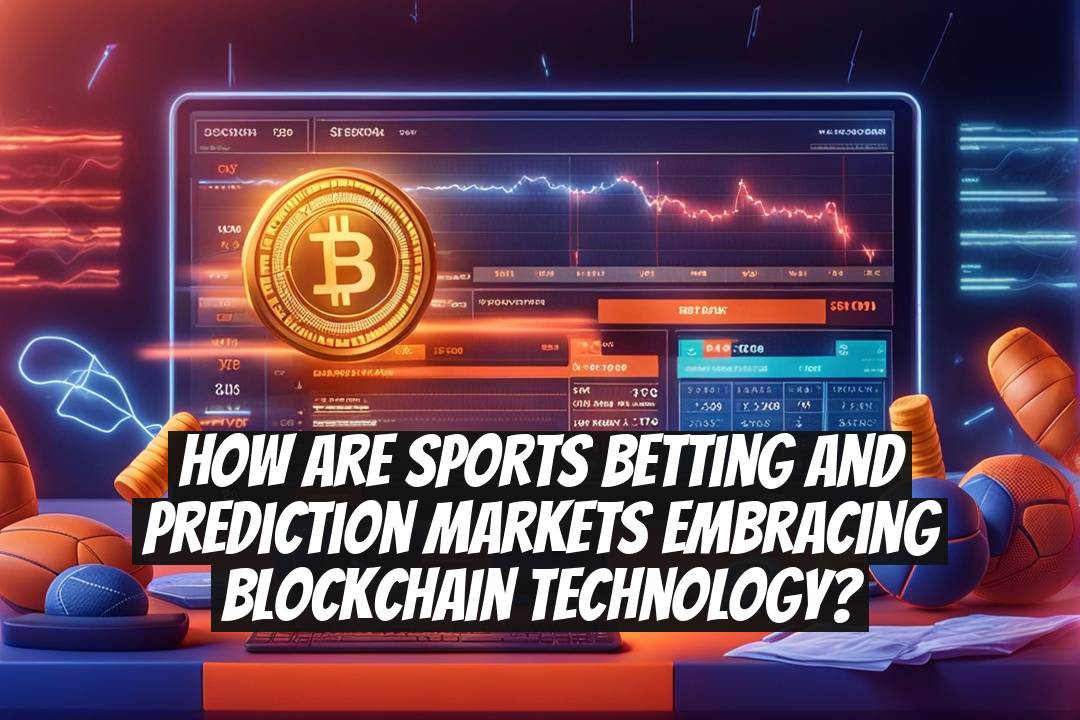 How Are Sports Betting and Prediction Markets Embracing Blockchain Technology?
