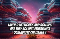 Layer 2 Networks and Rollups: Are They Solving Ethereum’s Scalability Challenge?