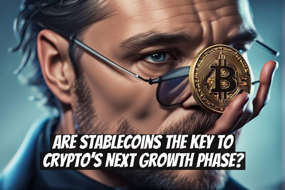 Are Stablecoins the Key to Crypto’s Next Growth Phase?