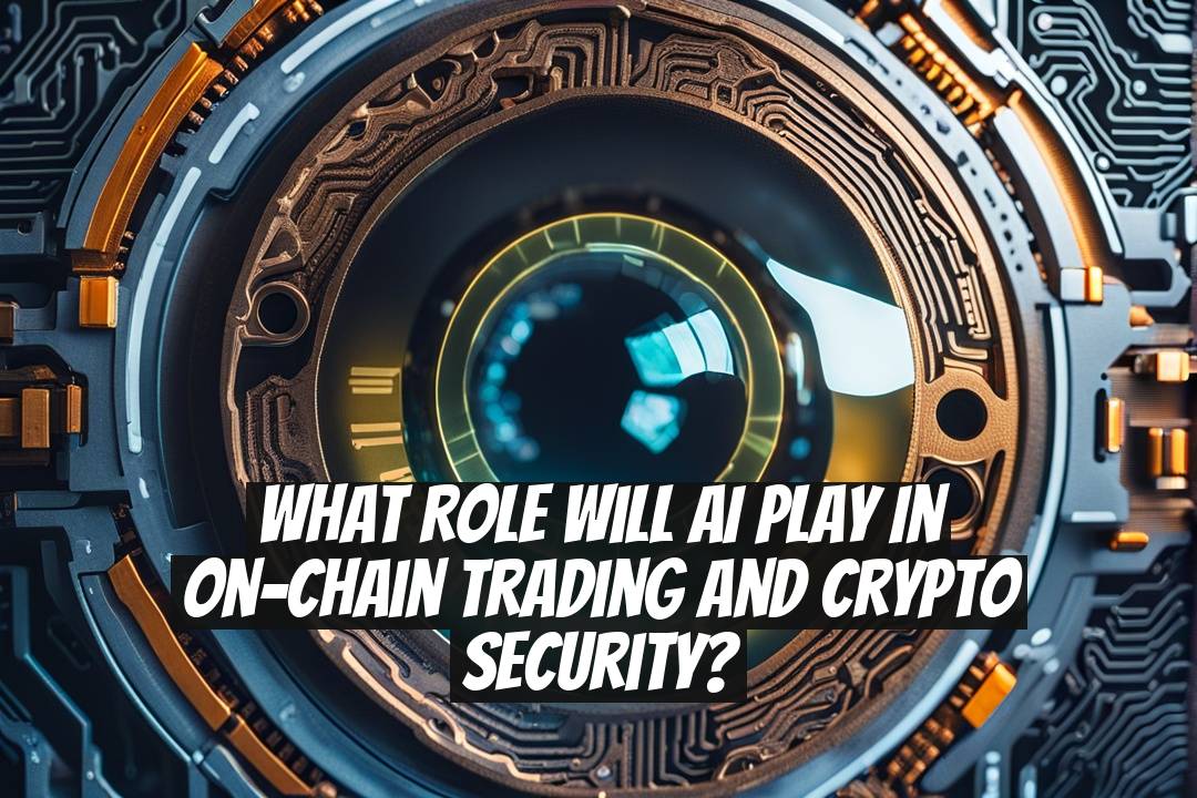 What Role Will AI Play in On-Chain Trading and Crypto Security?