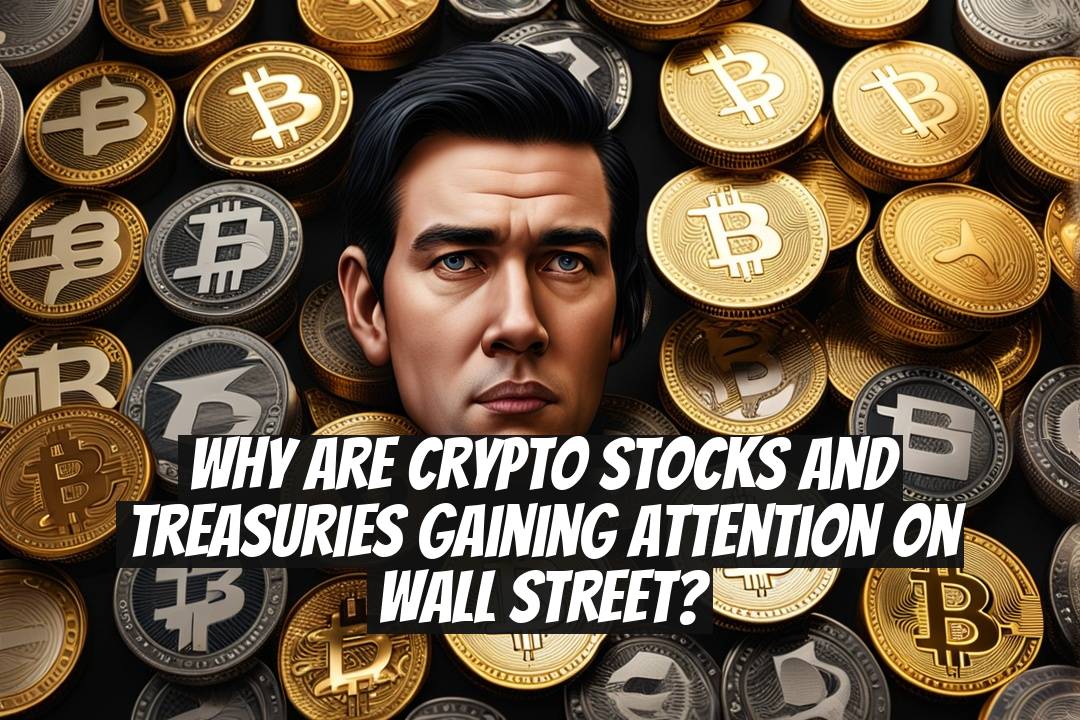 Why Are Crypto Stocks and Treasuries Gaining Attention on Wall Street?