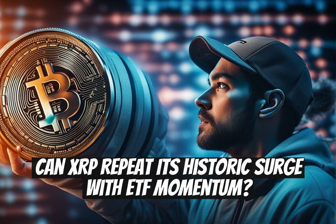 Can XRP Repeat Its Historic Surge With ETF Momentum?