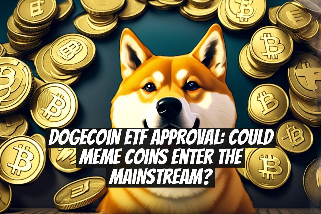 Dogecoin ETF Approval: Could Meme Coins Enter the Mainstream?
