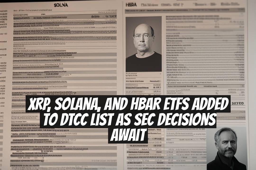 XRP, Solana, and HBAR ETFs Added to DTCC List as SEC Decisions Await