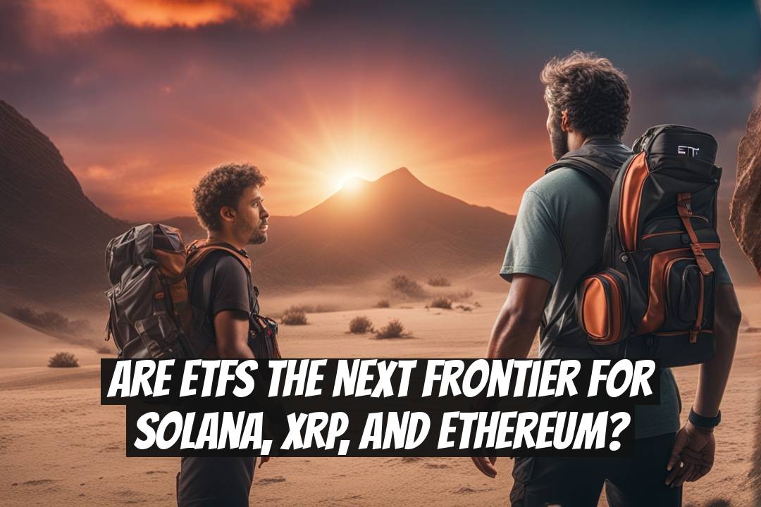 Are ETFs the Next Frontier for Solana, XRP, and Ethereum?