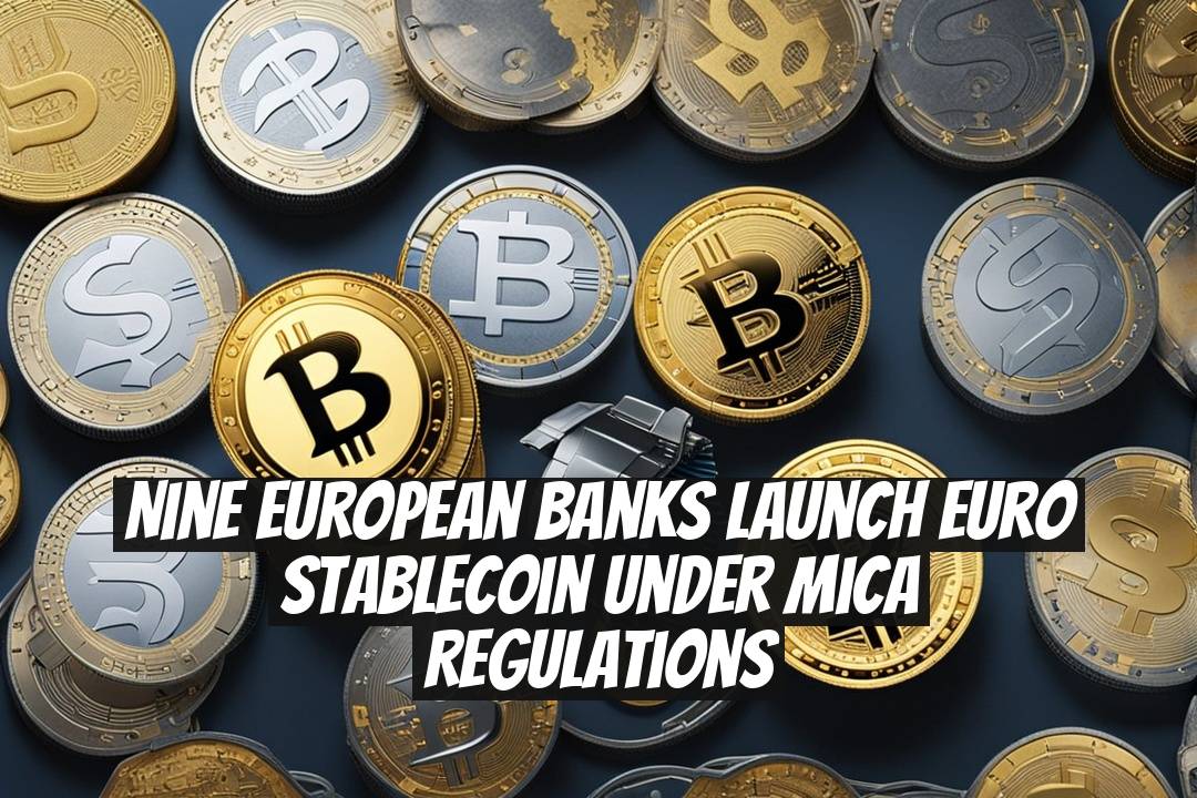 Nine European banks launch euro stablecoin under MiCA regulations