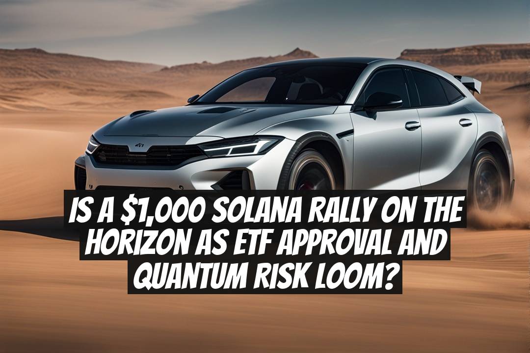 Is a $1,000 Solana rally on the horizon as ETF approval and quantum risk loom?