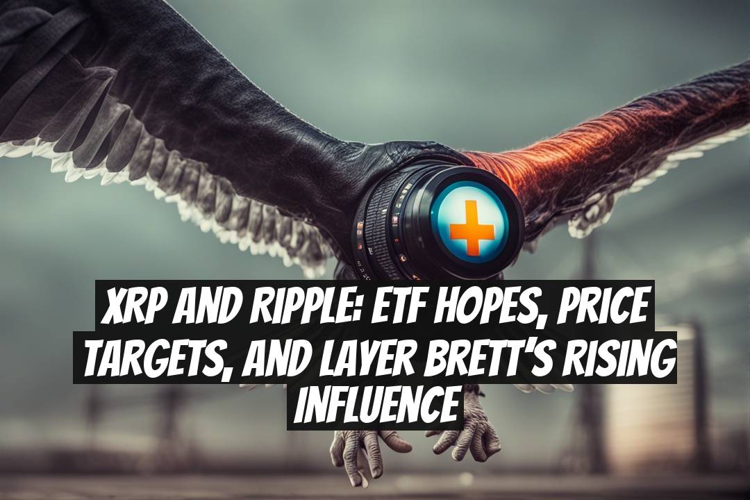 XRP and Ripple: ETF Hopes, Price Targets, and Layer Brett’s Rising Influence