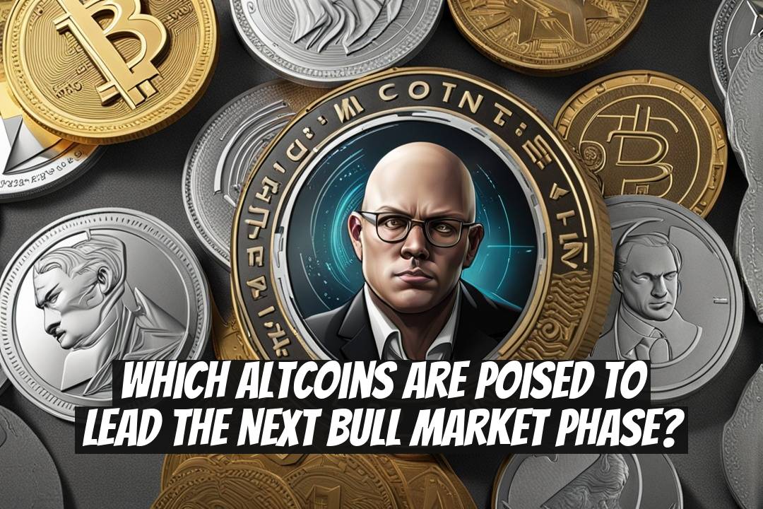 Which Altcoins Are Poised to Lead the Next Bull Market Phase?