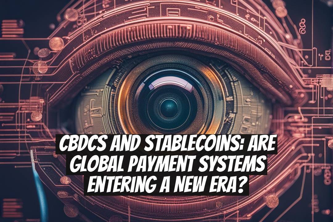CBDCs and Stablecoins: Are Global Payment Systems Entering a New Era?