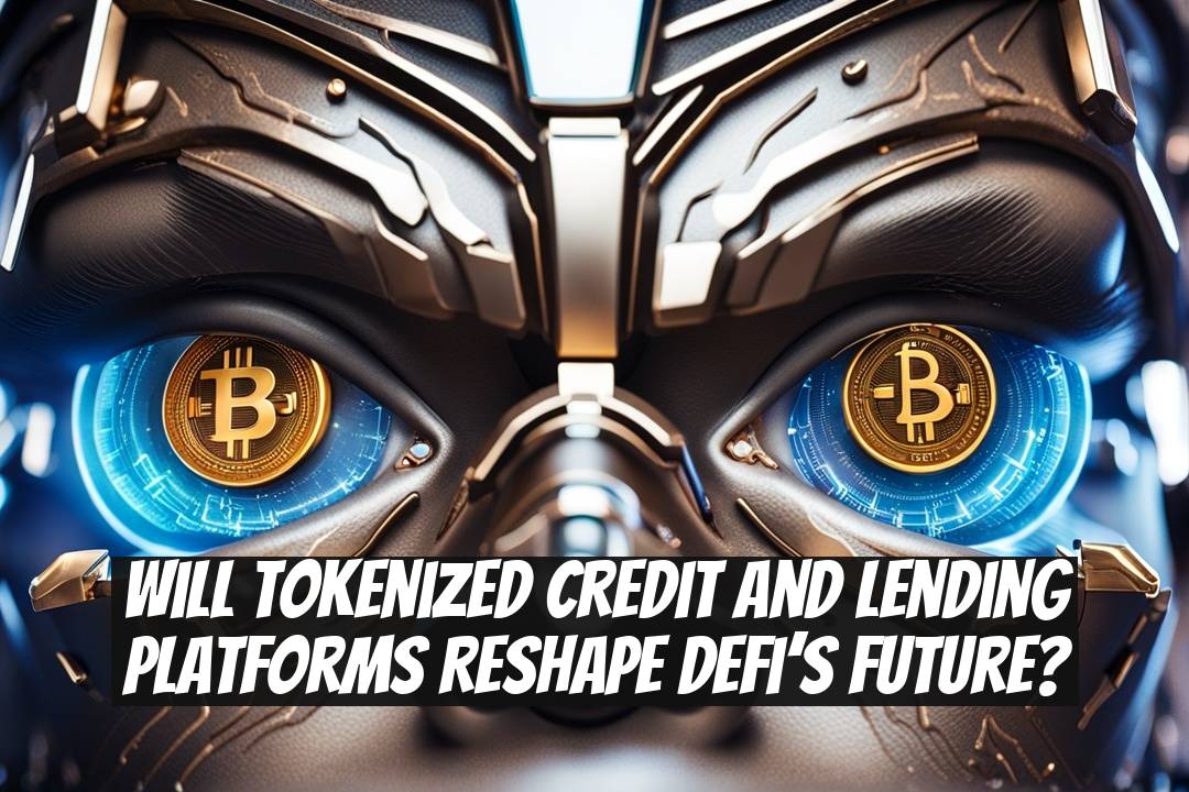 Will Tokenized Credit and Lending Platforms Reshape DeFi’s Future?