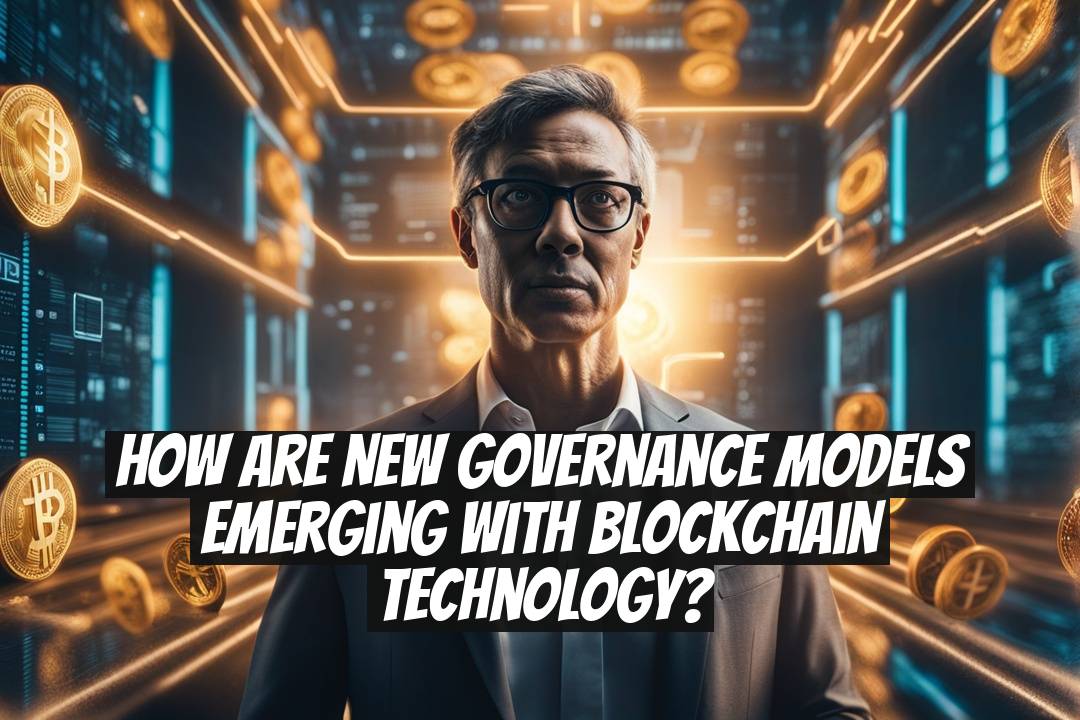 How Are New Governance Models Emerging With Blockchain Technology?