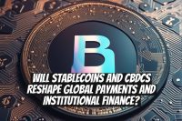 Will stablecoins and CBDCs reshape global payments and institutional finance?