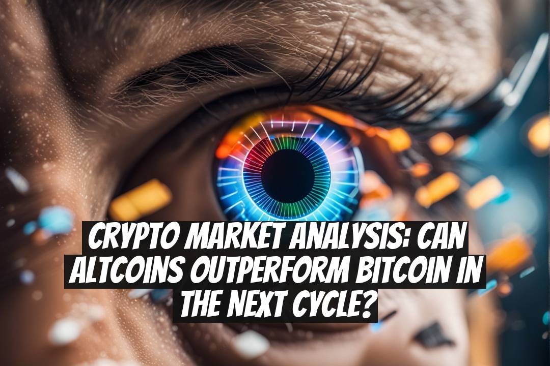 Crypto Market Analysis: Can Altcoins Outperform Bitcoin in the Next Cycle?