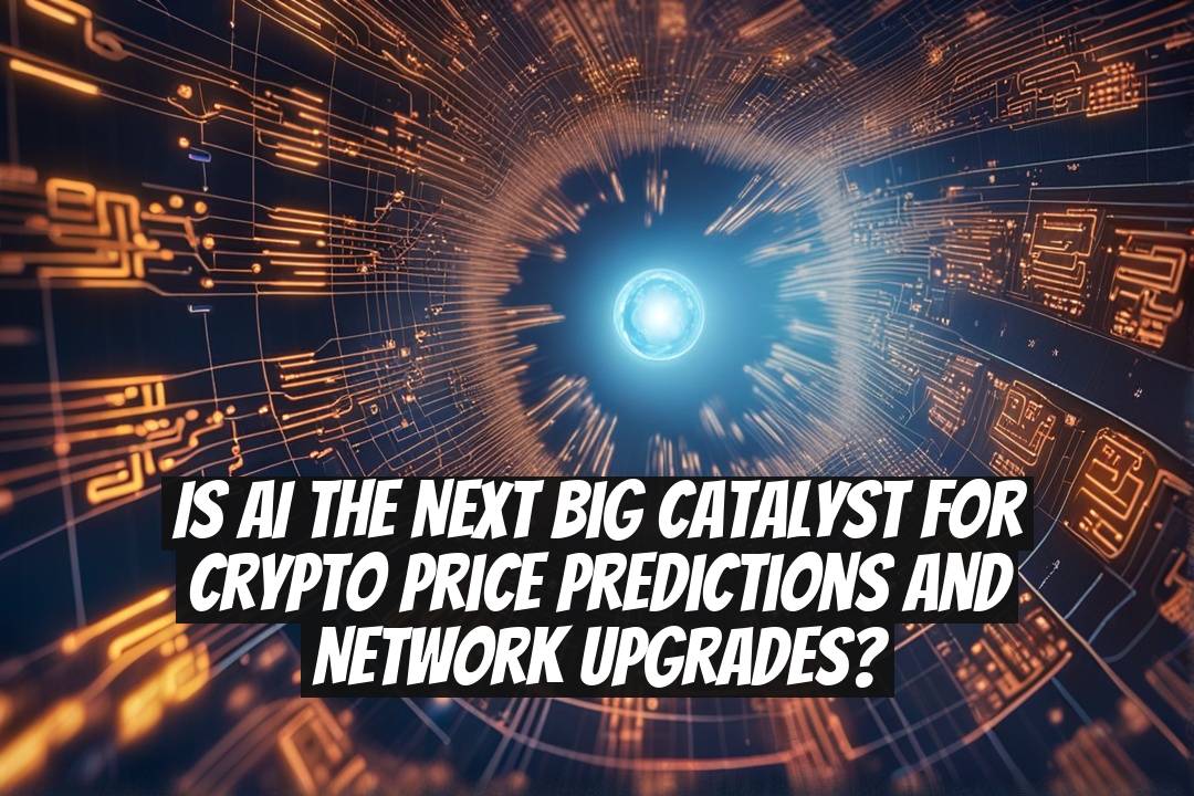 Is AI the Next Big Catalyst for Crypto Price Predictions and Network Upgrades?