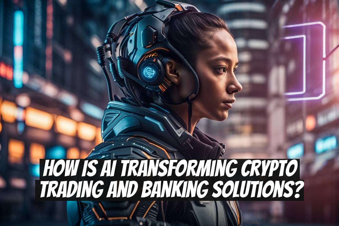 How Is AI Transforming Crypto Trading and Banking Solutions?