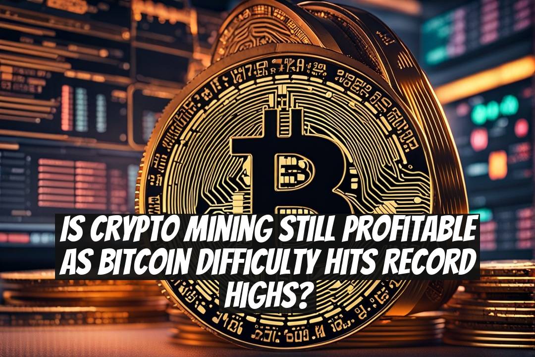 Is Crypto Mining Still Profitable as Bitcoin Difficulty Hits Record Highs?