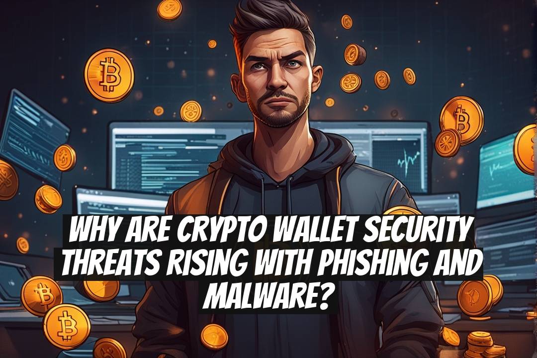 Why Are Crypto Wallet Security Threats Rising With Phishing and Malware?