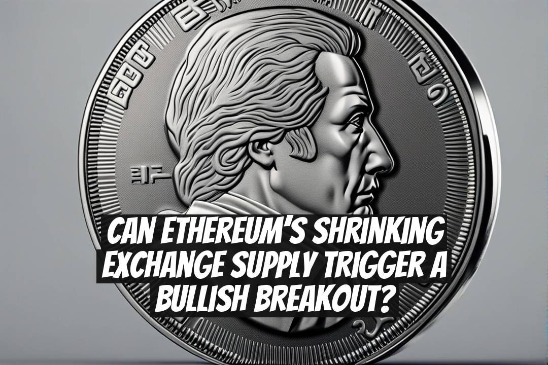 Can Ethereum’s Shrinking Exchange Supply Trigger a Bullish Breakout?