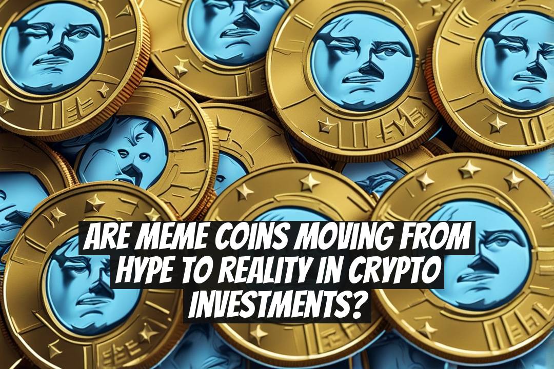 Are Meme Coins Moving from Hype to Reality in Crypto Investments?