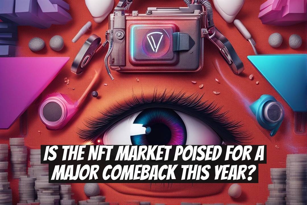 Is the NFT Market Poised for a Major Comeback This Year?