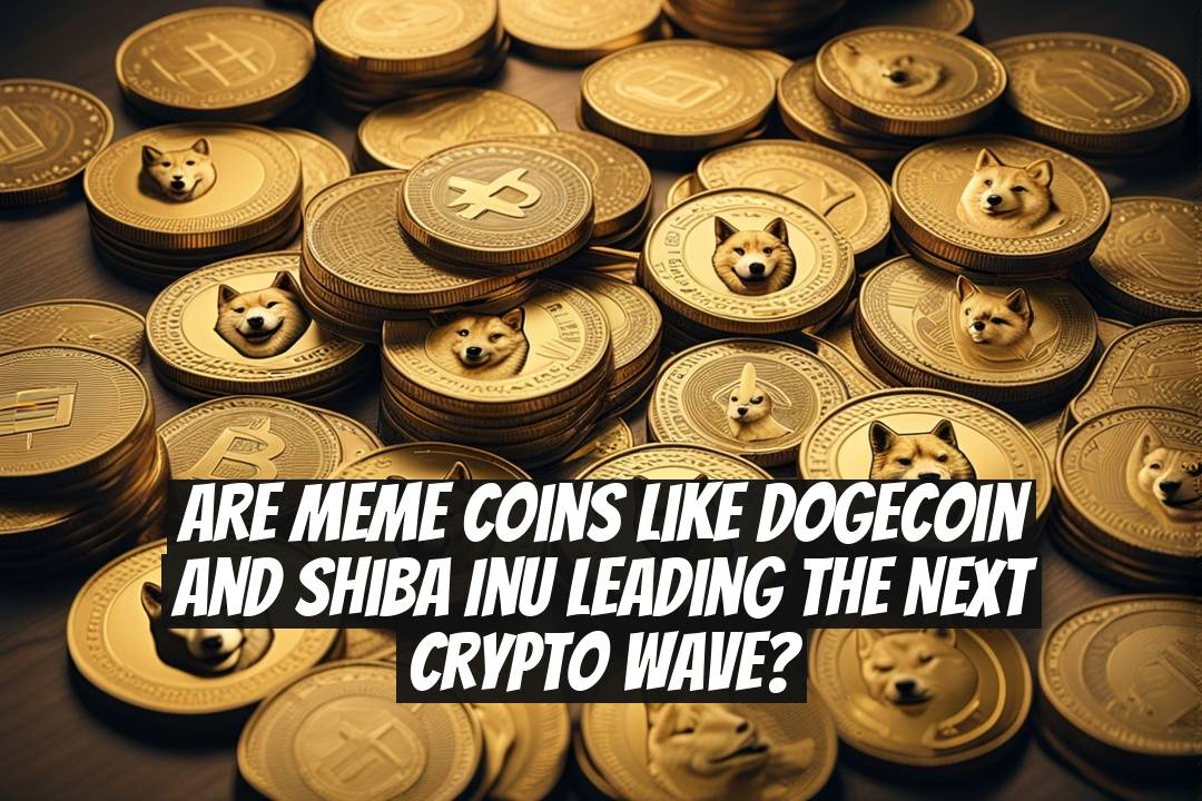 Are meme coins like Dogecoin and Shiba Inu leading the next crypto wave?