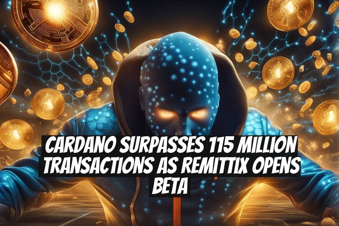 Cardano Surpasses 115 Million Transactions as Remittix Opens Beta