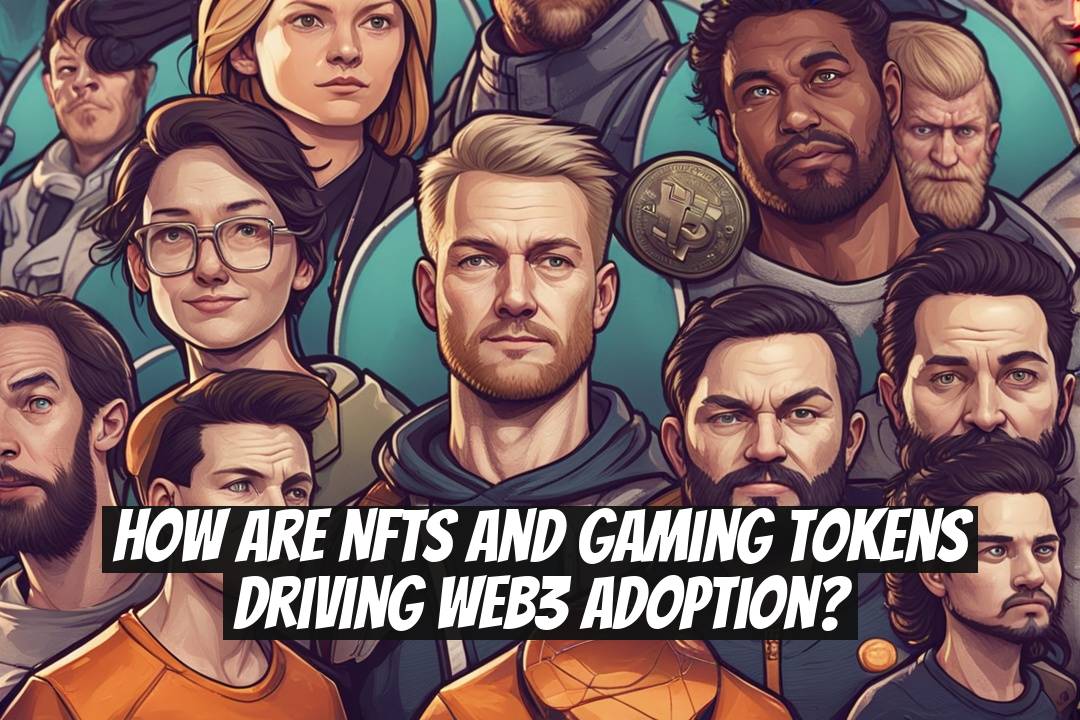 How Are NFTs and Gaming Tokens Driving Web3 Adoption?