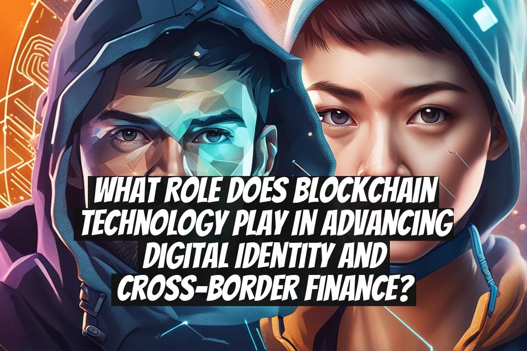 What role does blockchain technology play in advancing digital identity and cross-border finance?
