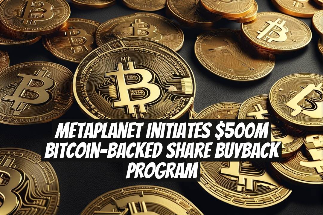 Metaplanet Initiates $500M Bitcoin-Backed Share Buyback Program