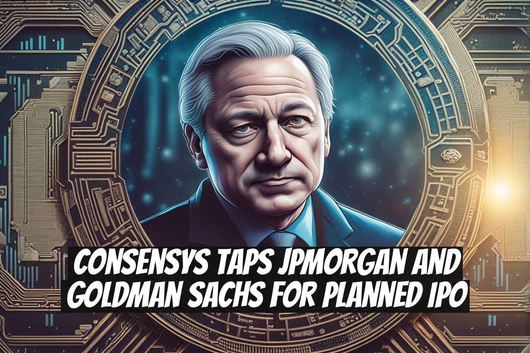 Consensys Taps JPMorgan and Goldman Sachs for Planned IPO