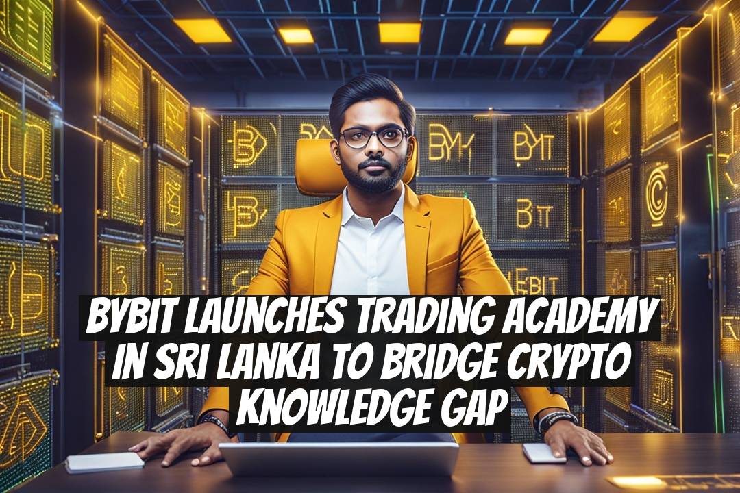 Bybit Launches Trading Academy in Sri Lanka to Bridge Crypto Knowledge Gap