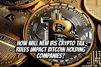 How will new IRS crypto tax rules impact Bitcoin holding companies?