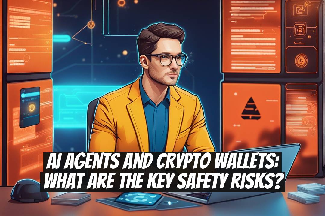 AI Agents and Crypto Wallets: What Are the Key Safety Risks?