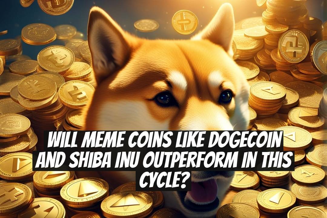Will Meme Coins Like Dogecoin and Shiba Inu Outperform in This Cycle?