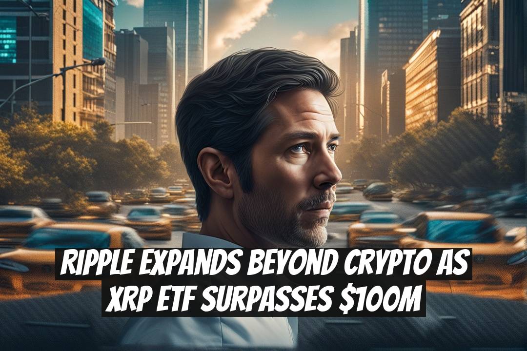 Ripple Expands Beyond Crypto as XRP ETF Surpasses $100M