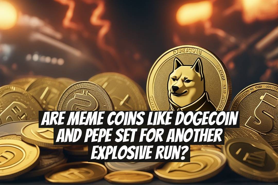 Are meme coins like Dogecoin and PEPE set for another explosive run?