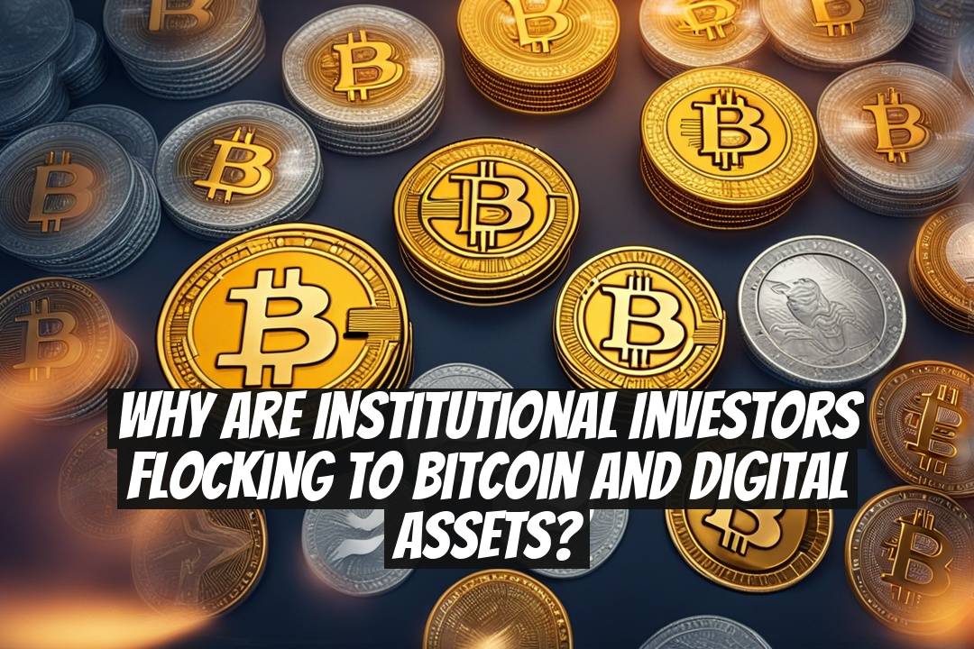 Why Are Institutional Investors Flocking to Bitcoin and Digital Assets?