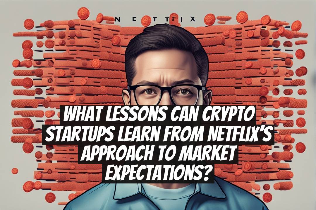 What lessons can crypto startups learn from Netflix’s approach to market expectations?
