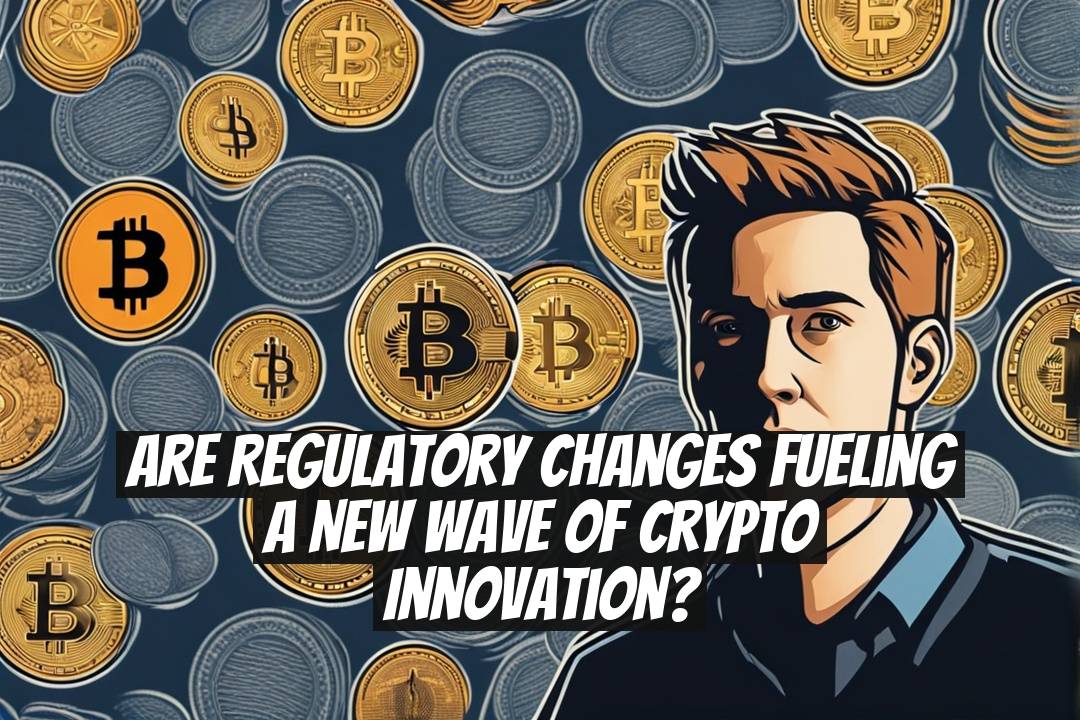 Are Regulatory Changes Fueling a New Wave of Crypto Innovation?