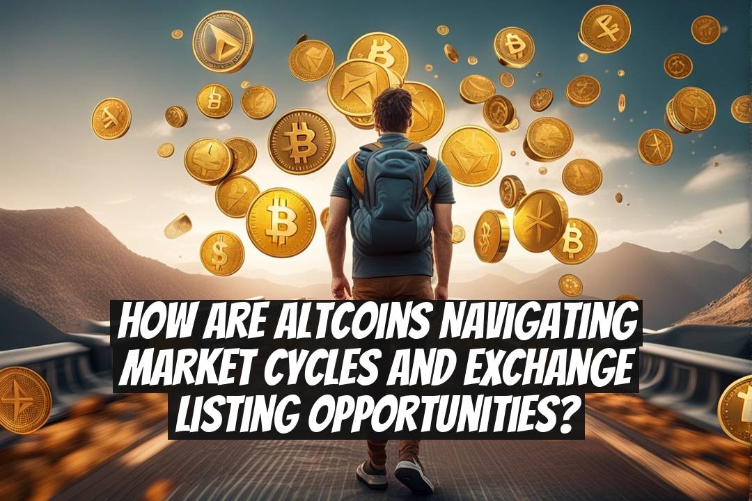 How are altcoins navigating market cycles and exchange listing opportunities?