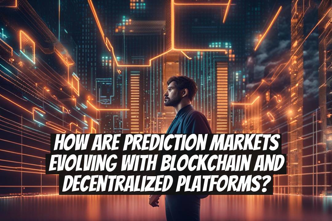 How are prediction markets evolving with blockchain and decentralized platforms?