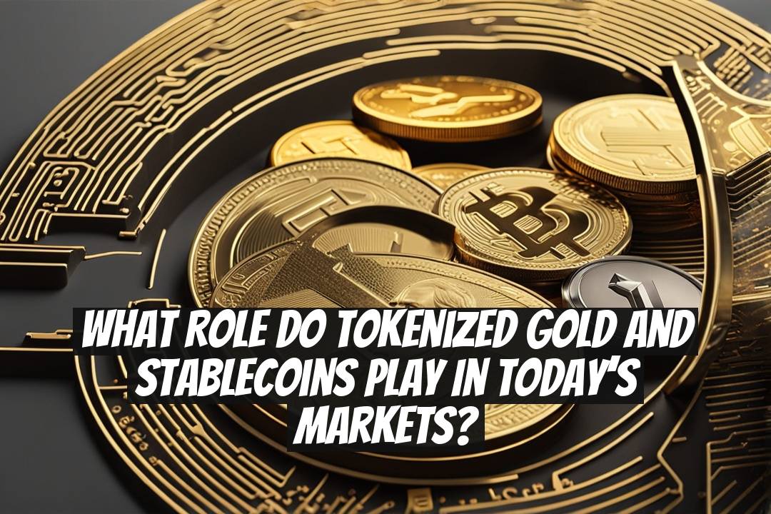 What role do tokenized gold and stablecoins play in today’s markets?