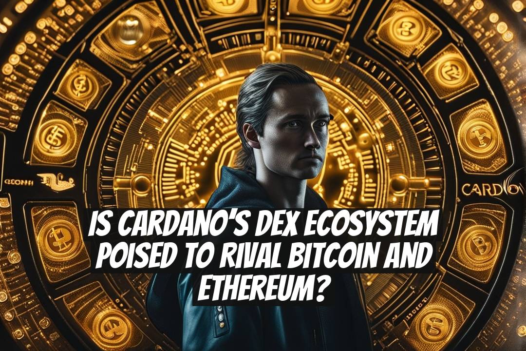 Is Cardano’s DEX Ecosystem Poised to Rival Bitcoin and Ethereum?