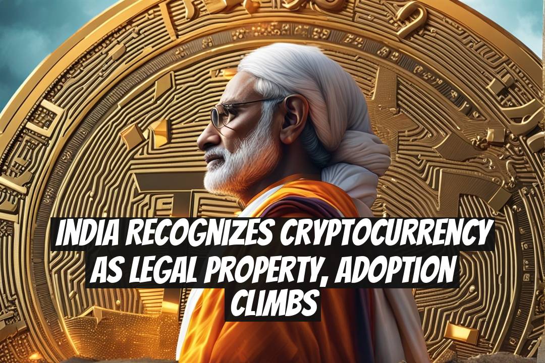 India Recognizes Cryptocurrency as Legal Property, Adoption Climbs