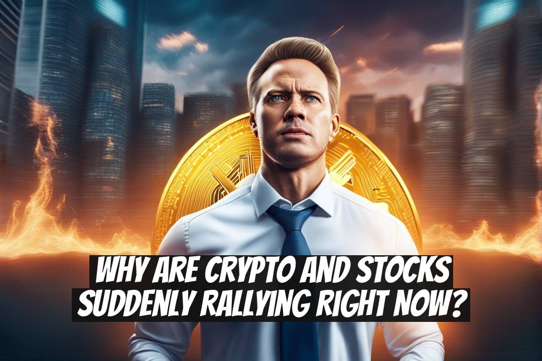 Why Are Crypto and Stocks Suddenly Rallying Right Now?