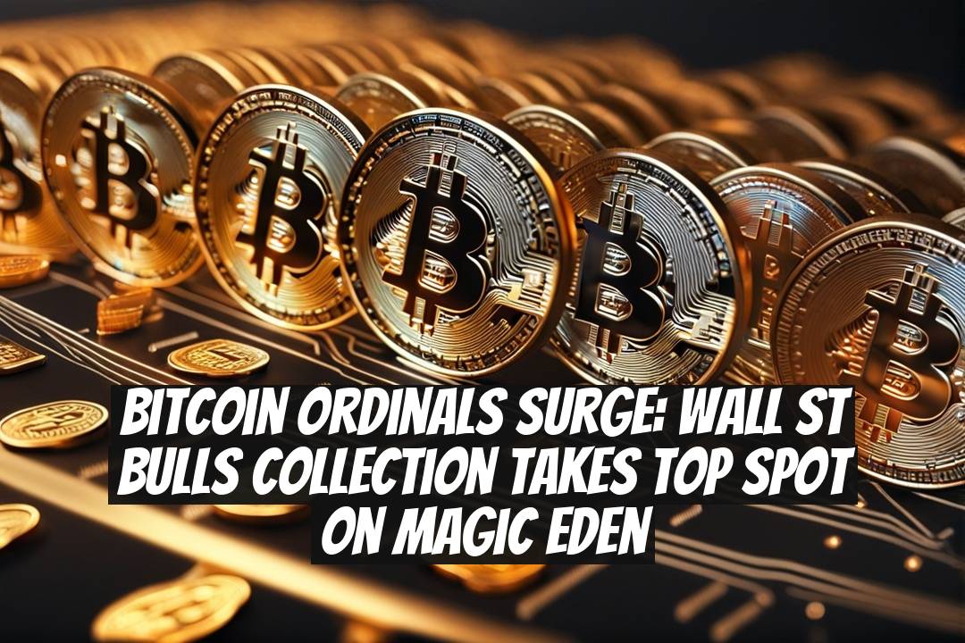 Bitcoin Ordinals Surge: Wall St Bulls Collection Takes Top Spot on Magic Eden