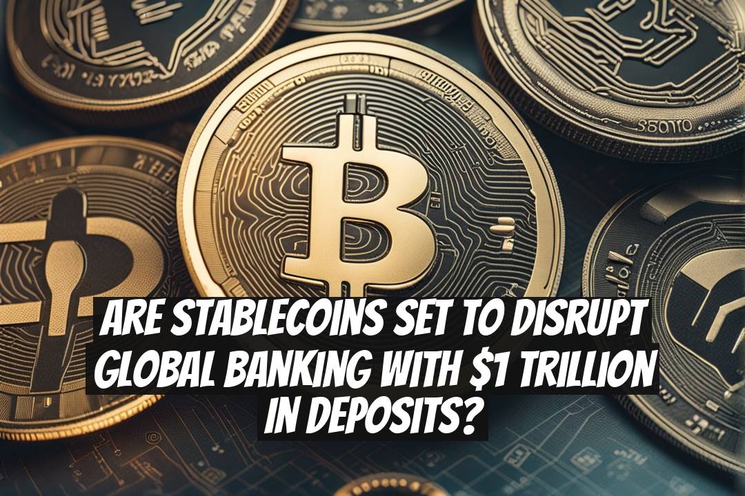 Are Stablecoins Set to Disrupt Global Banking With $1 Trillion in Deposits?